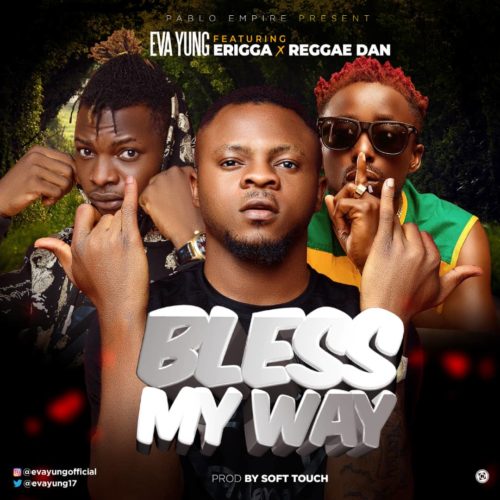 Eva Yung - Bless My Way Ft Erigga & Reggae Dan