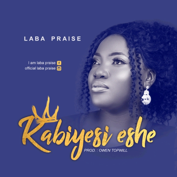 Laba Praise - Kabiyesi Eshe @Akpevwe8161280, @owentopwill