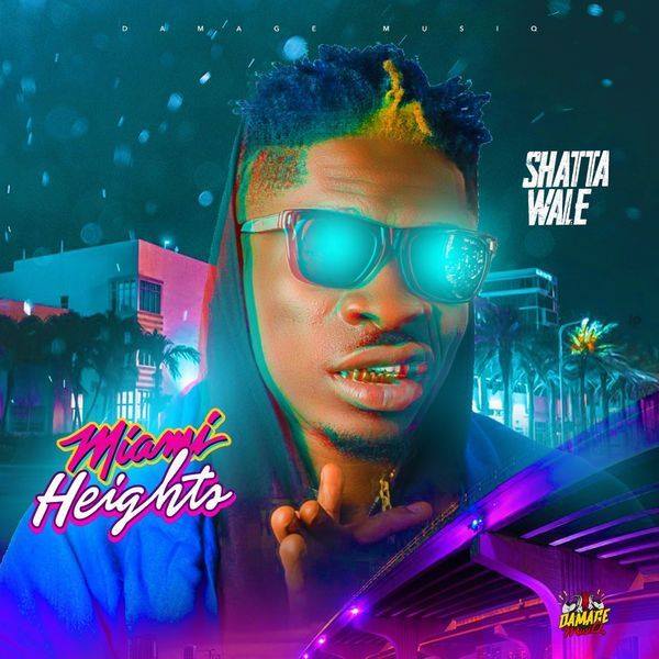Shatta Wale - Miami Heights (Prod. by Damage Musiq)