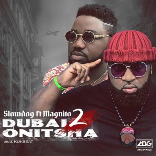 Slowdog - Dubai 2 Onitsha Ft Magnito