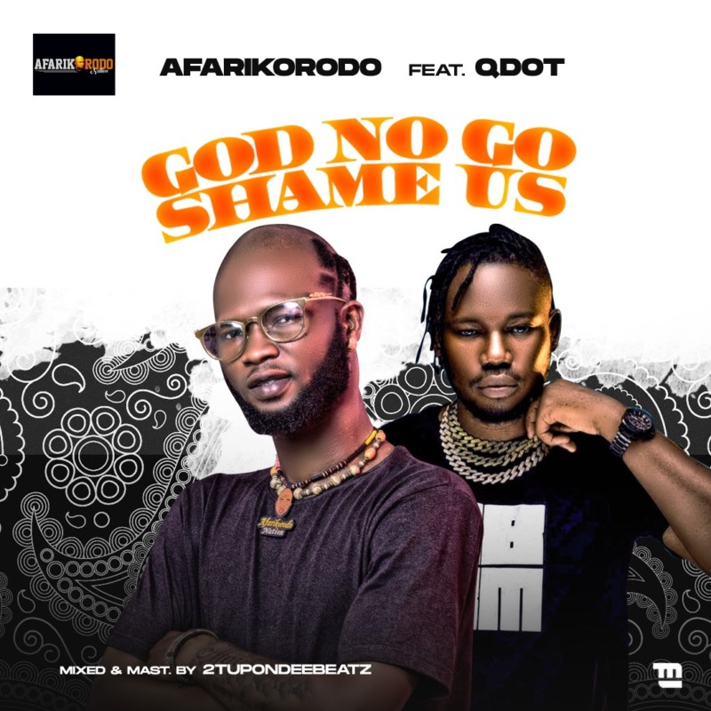 Afarikorodo - God No Go Shame Us Ft Qdot
