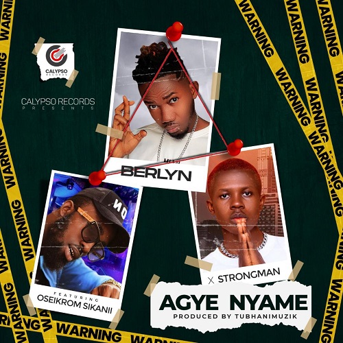 Berlyn - Agye Nyame Ft. Oseikrom Sikanii + Strongman
