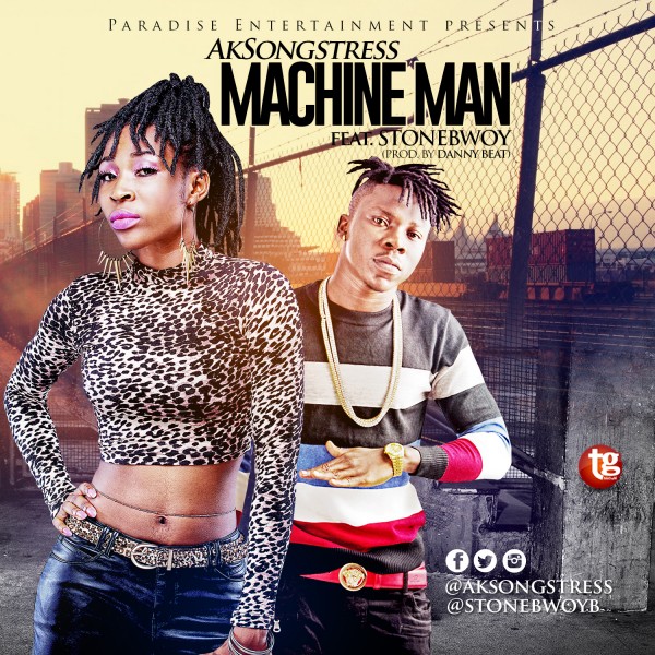 AK Songstress - Machine Man Ft Stonebwoy (Prod by Danny Beatz)
