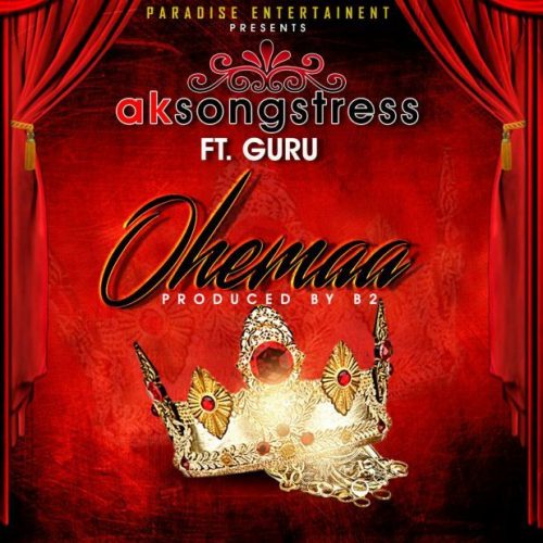 AK Songstress - Ohemaa Ft Guru (Prod By B2)