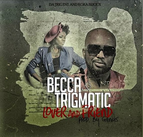Becca & Trigmatic - Lover And Friend(Prod By Genius Selection)