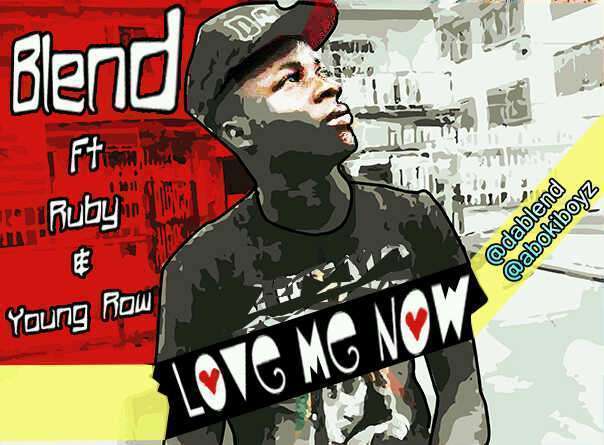Blend - Love Me Now Ft Ruby Gyang & Young Row