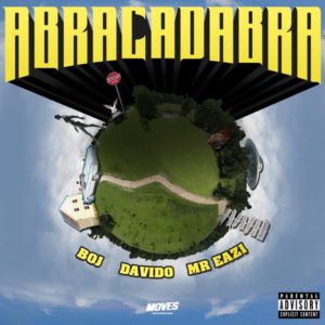 BOJ - Abracadabra Ft Davido & Mr Eazi