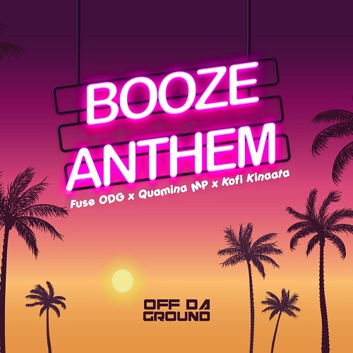 Fuse ODG  - Booze Anthem Ft. Kofi Kinaata  + Quamina Mp