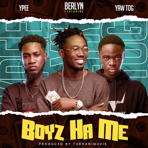 Berlyn - Boys Ha Me Ft. Ypee  + Yaw Tog