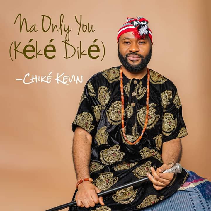 Chike Kevin - Na Only You (Keke Dike)