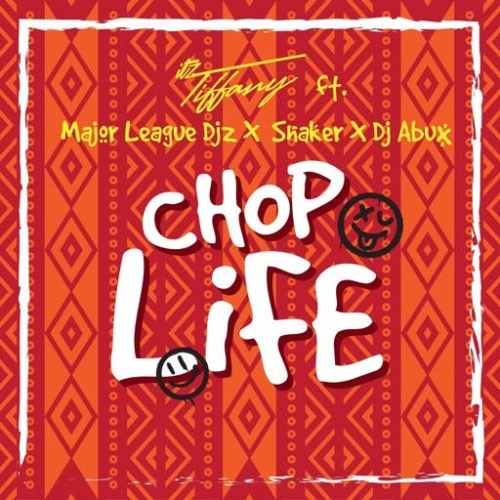 Itz Tiffany - Chop Life  Ft. Major League Djz  + Shaker