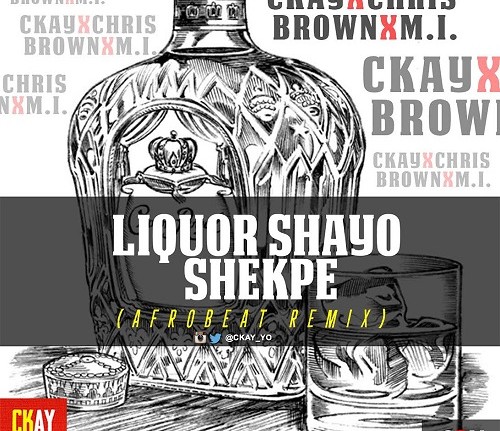 Liquor Shayo Shekpe - CKay