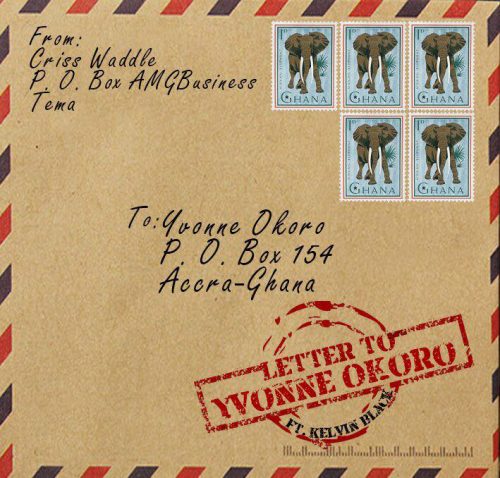 Criss Waddle - Letter To Yvonne Okoro Ft Kelvin Black (Prod By Big Ben)