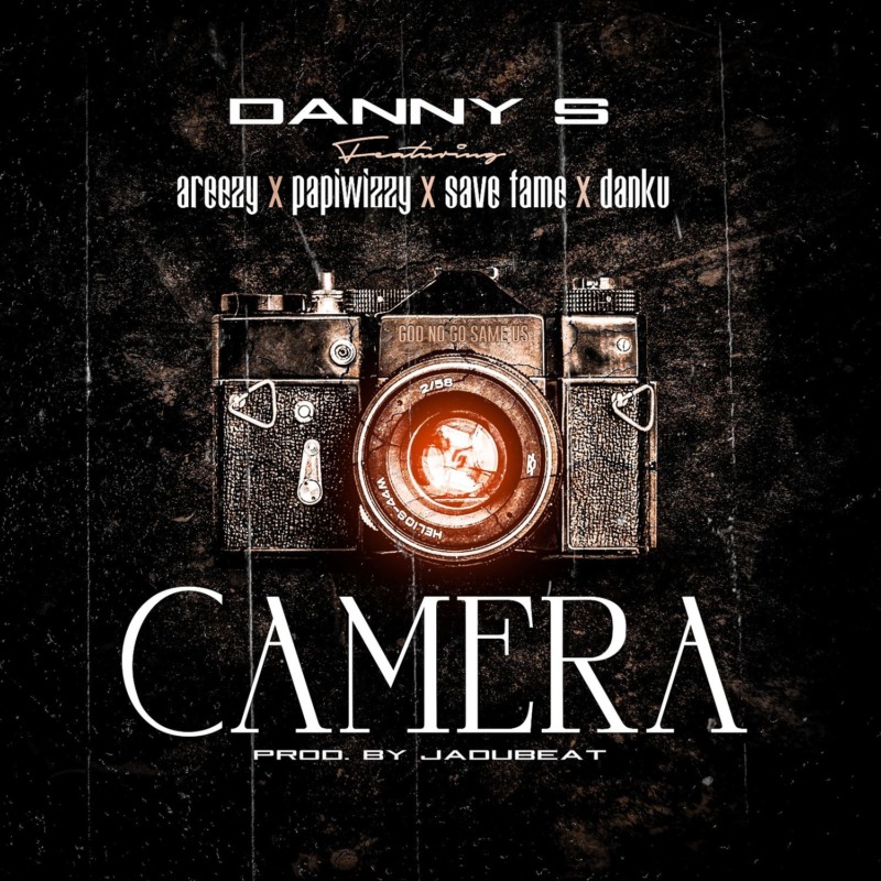 Danny S - Camera Ft Areezy & Papiwizzy & Savefame & Danku