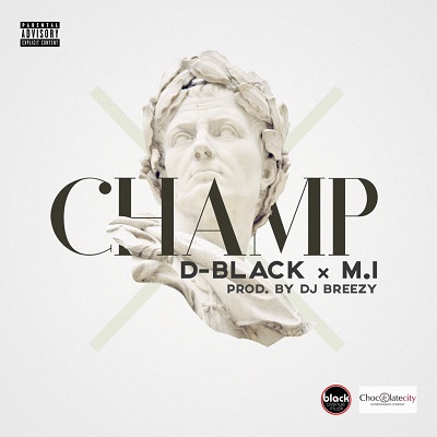D-Black - Champ (Prod. DJ Breezy) Ft M.I Abaga