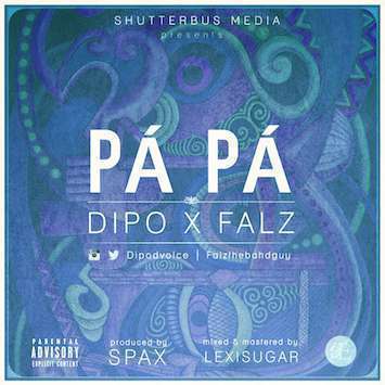 Pá Pá (Prod. by Spax) - Dipo ft. Falz