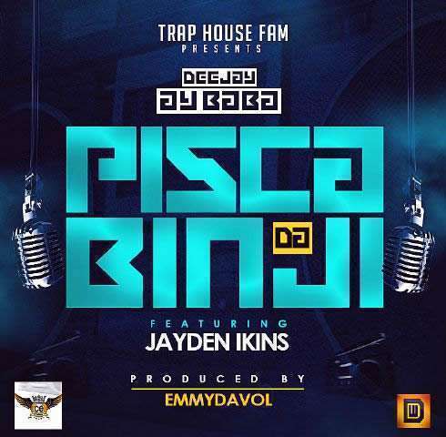 Pisca Da Binja - DJ AY Baba ft. Jayden Ikins