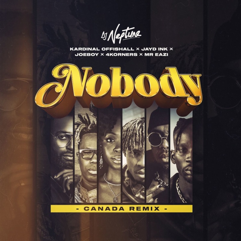 DJ Neptune - Nobody (Canada Remix) Ft 4Korners & Kardinal Offishall & Jayd Ink & Joeboy & Mr Eazi