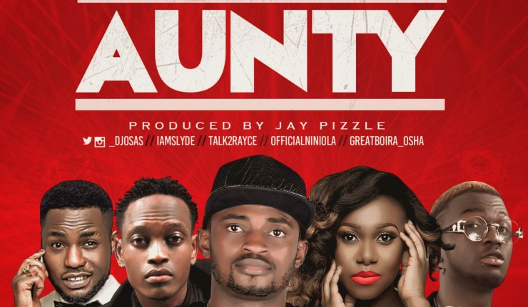 Aunty (Prod. Jaypizzle) - DJ Osas ft. Rayce & Slyde & Niniola & Great Boi
