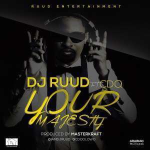 Your Majesty - Dj Ruud ft. CDQ & Masterkraft