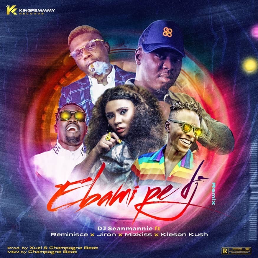 DJ Seanmanni - Ebami Pe DJ (Remix) Ft Reminisce & Jiron & Mz Kiss & Klenson Kush
