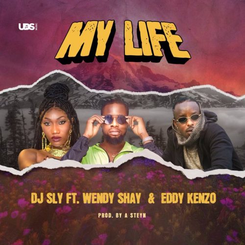 DJ Sly - My Life Ft Wendy Shay & Eddy Kenzo