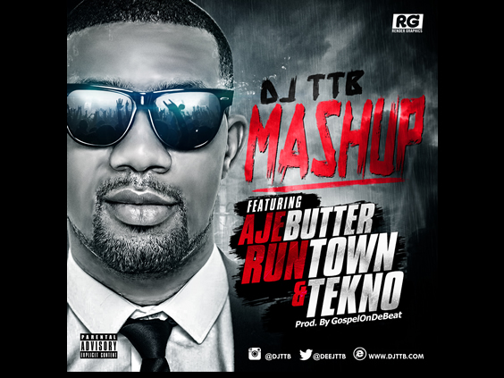 Mashup (Prod by GospelOnDeBeat) - DJ TTB ft. Ajebutter & Runtown & Tekno