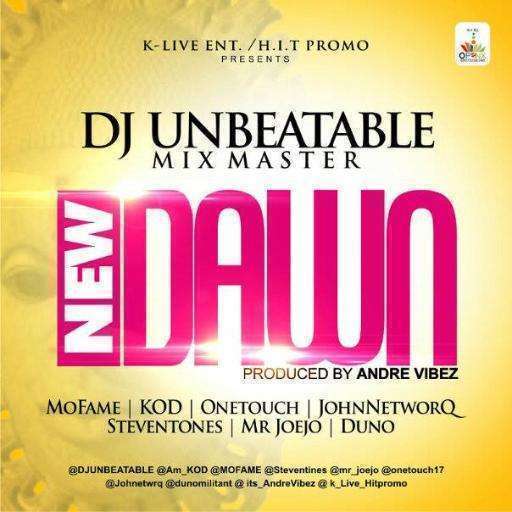 Dj Unbeatable - New Dawn Ft Mofame & KOD & John NetworQ & One Touch & Joejo & Steven Tones & Duno