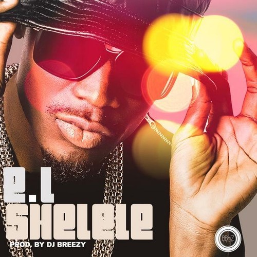 E.L - Shelele (Prod by DJ Breezy)
