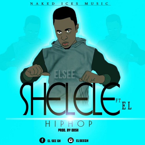 ELsee - Shelele Hiphop Ft EL (Prod By Oosh)