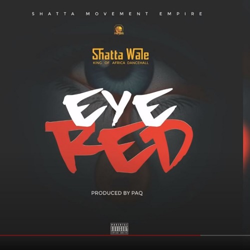 Eye Red (Prod by Paq) - Shatta Wale
