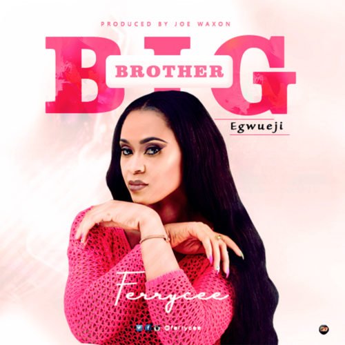 Ferrycee - Big Brother Egwueji