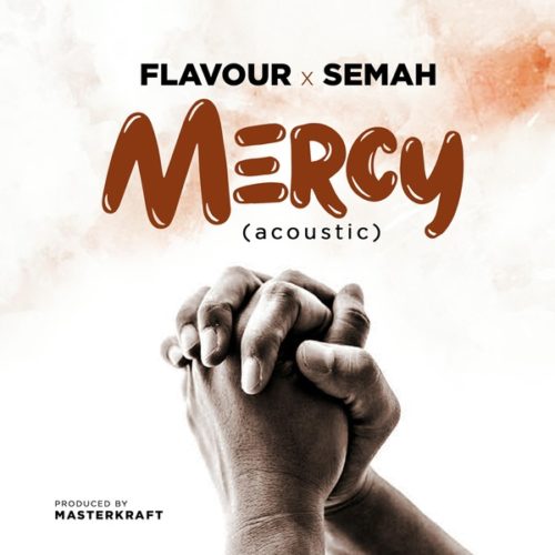 MERCY (Acoustic 2019) - Flavour & Semah