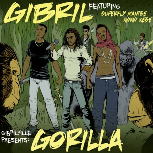 Gibril - Gorilla (Feat. Kwaw Kese & Superfly Mantse)