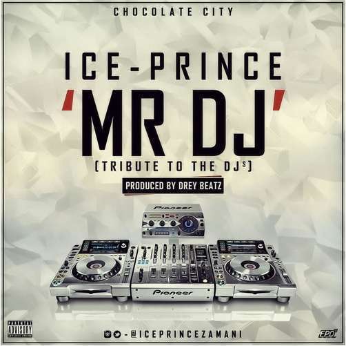 Mr DJ (Prod. by Dreybeatz) - Ice Prince