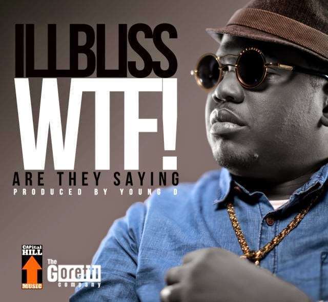 iLLBliss - WTF! Are They Saying (Prod. by Young D)