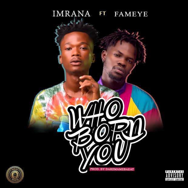 Who Born You - Imrana ft. Fameye