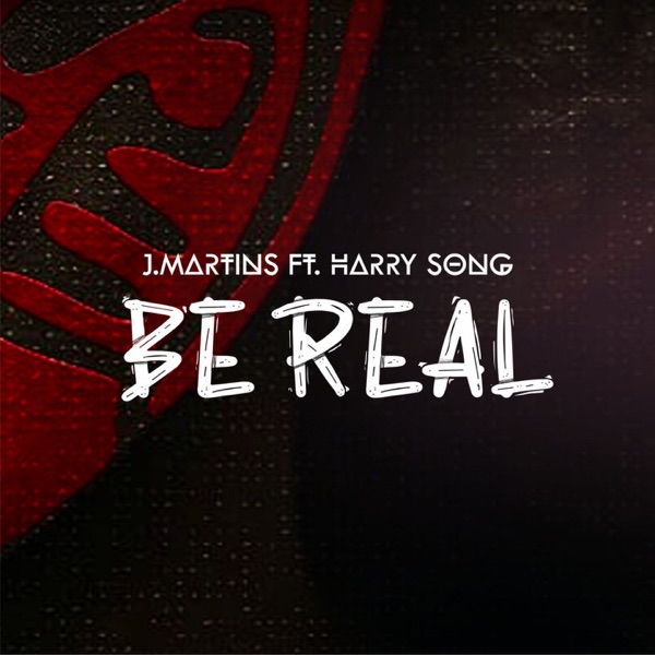 J. Martins - Be Real Ft Harrysong