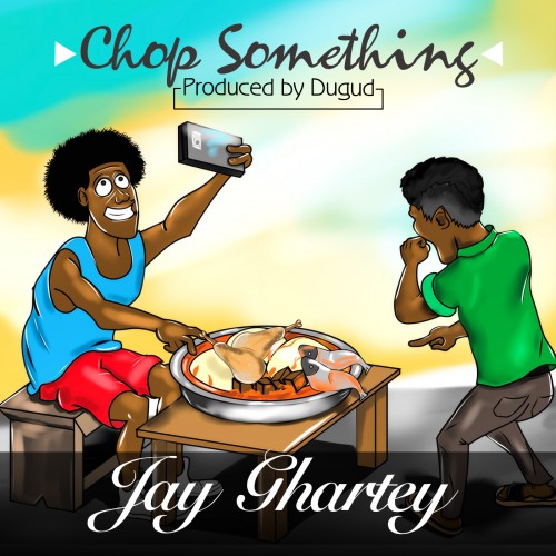Jay Ghartey - Chop Something (Prod By Dugud)