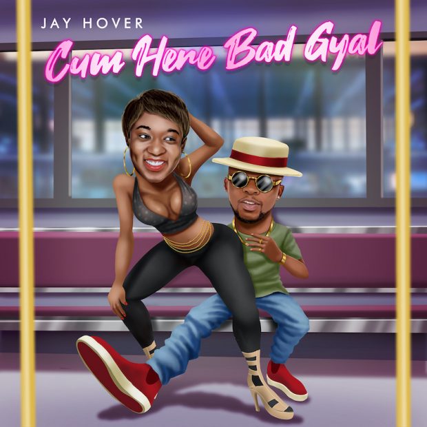Jay Hover - Cum Here Bad Gyal (Prod. by Tubhani Muzik)