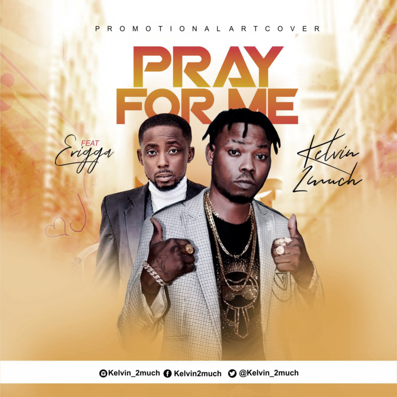 Kelvin 2much - Pray For Me Ft Erigga