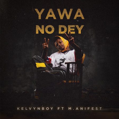 KelvynBoy - Yawa No Dey (Feat. Manifest)