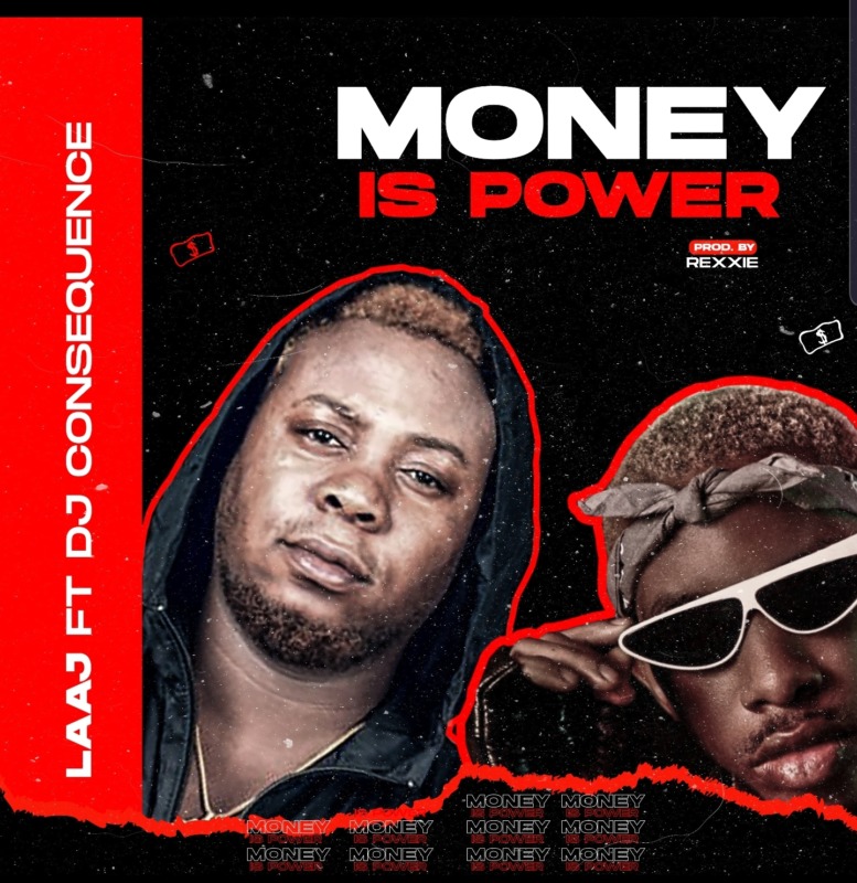 LAAJ - Money Is Power Ft DJ Consequences (Prod. By Rexxie)