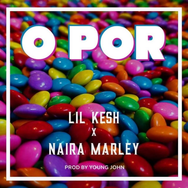 O Por - Lil Kesh ft. Naira Marley