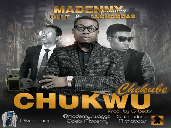 Chekube Chukwu - Madenny ft. Al’Chaddas & Oli-T