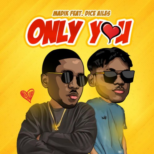 Madik - Only You Ft Dice Ailes