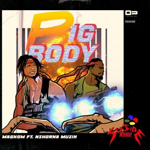 Magnom - Big Body Ft Nshona Muzick (Prod. by Nshona Muzick)