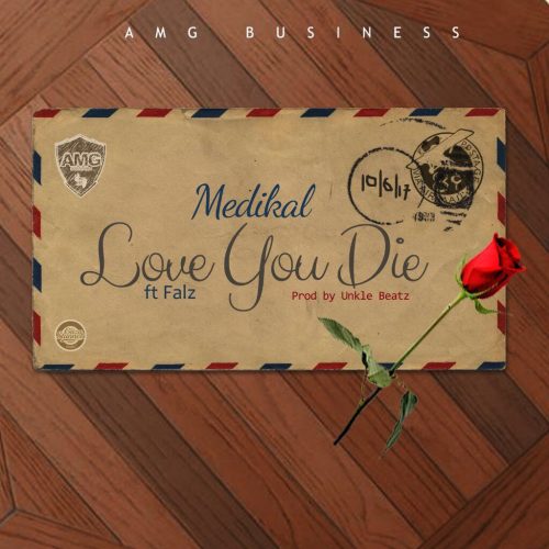Medikal - Love You Die Ft Falz (Prod. by Unkle Beatz)