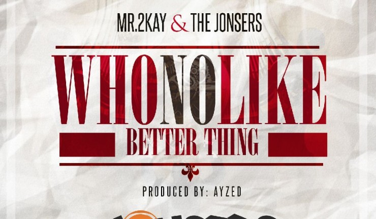 Who No Like Better Thing - Mr. 2Kay & The Jonsers