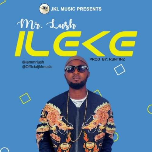 Mr Lush - Ileke (Prod. By Runtinz)